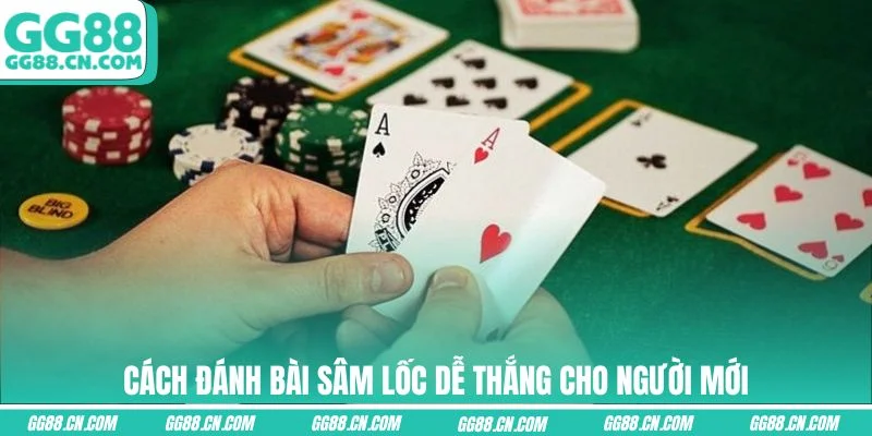cach danh bai sam loc de thang cho nguoi moi