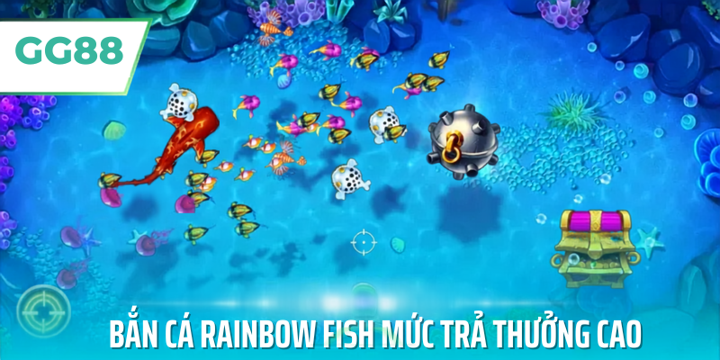 Bắn Cá Rainbow Fish mức trả thưởng cao