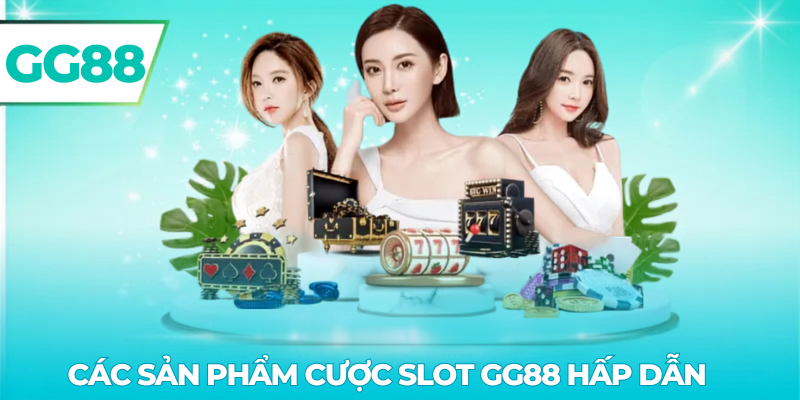 Sản phẩm cược slot gg88 hấp dẫn