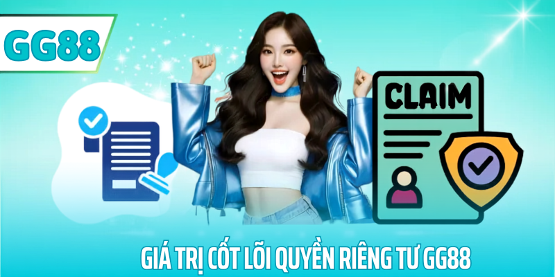 Giá trị cốt lõi quyền riêng tư gg88