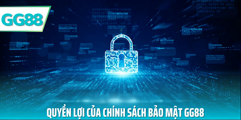 Quyền lợi của chính sách bảo mật gg88