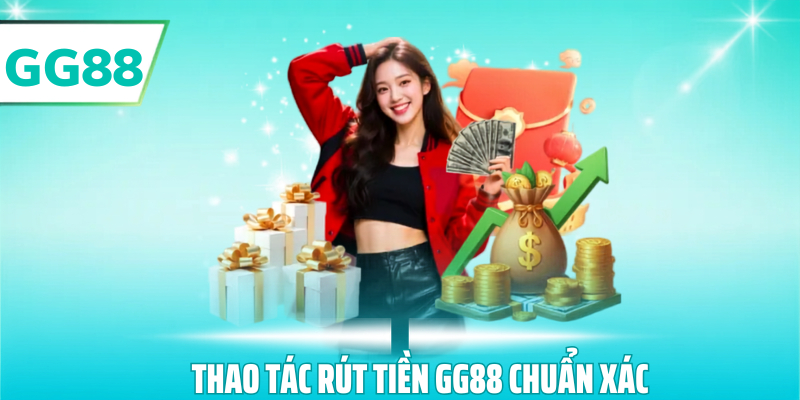 Thao tác rút tiền gg88 chuẩn xác