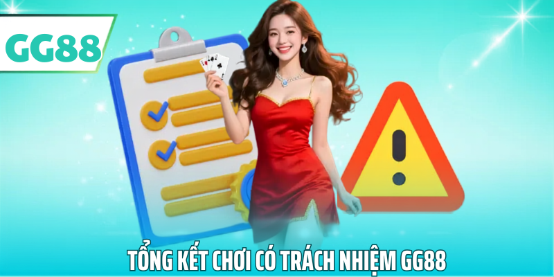 Tổng kết chơi có trách nhiệm gg88