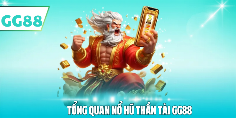 Tổng quan nổ hũ thần tài gg88