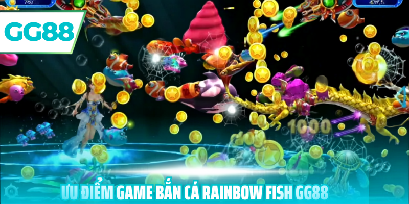 Ưu điểm game Bắn Cá Rainbow Fish gg88